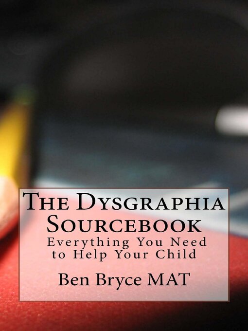 Title details for The Dysgraphia Sourcebook by Ben Bryce - Available